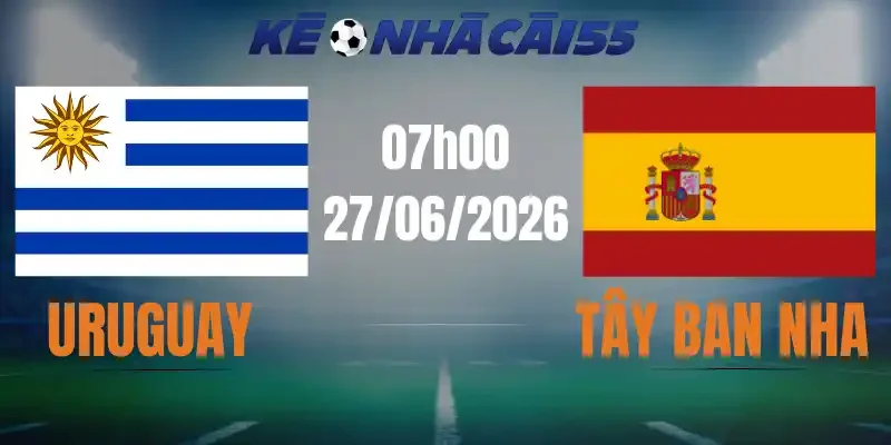 Kèo Nhà Cái Uruguay Vs Tây Ban Nha – Bảng H World Cup 07h00 27/06/2026