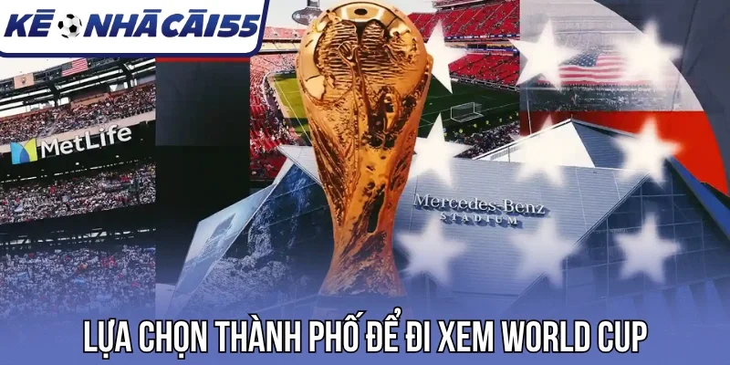 Lựa chọn thành phố để đi xem World Cup