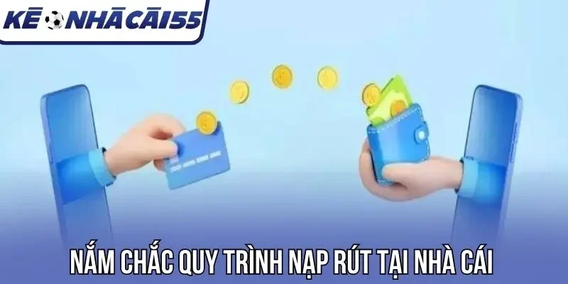 Nắm chắc quy trình nạp rút tại nhà cái 