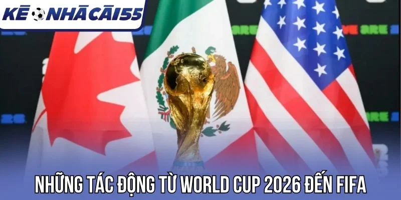 Những tác động từ World Cup 2026 đến FIFA