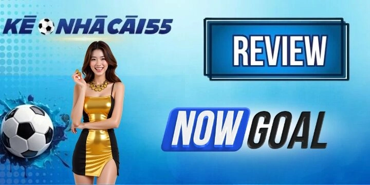 Nowgoal - Điểm đến cập nhật tỷ lệ kèo trực tuyến uy tín số 1