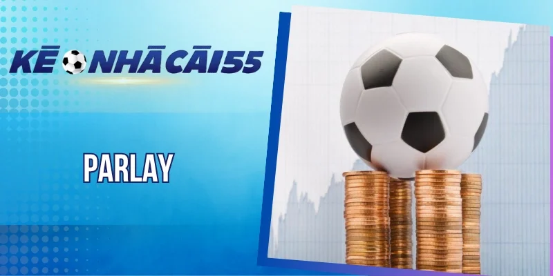 Parlay – Kết Hợp Thông Minh, Thắng Lớn Chỉ Trong Một Lần Cược
