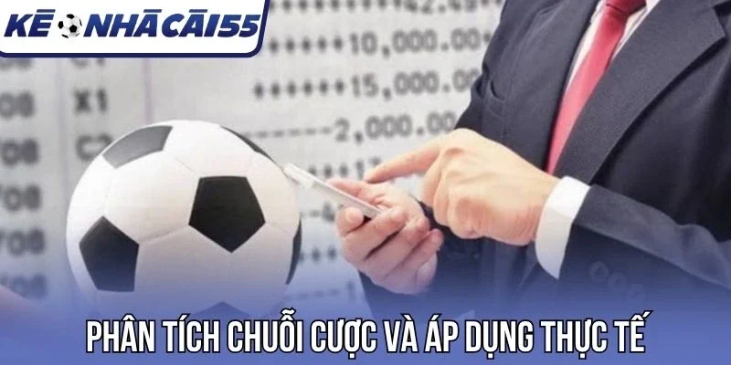 Phân tích chuỗi cược và áp dụng thực tế