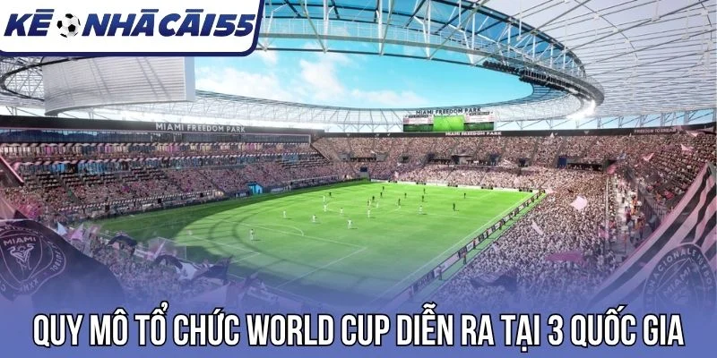 Quy mô tổ chức World Cup diễn ra tại 3 quốc gia