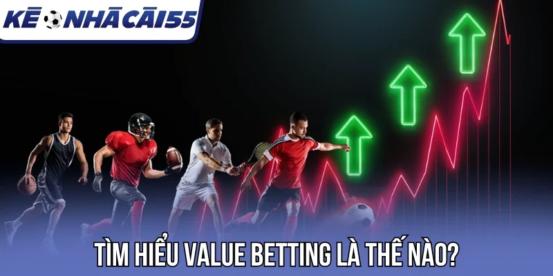 Tìm hiểu Value Betting là thế nào?