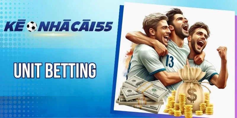 Unit Betting – Thủ Thuật Cược Đỉnh Cao, Tăng Nhanh Lợi Nhuận