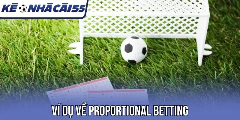 Ví dụ về Proportional Betting