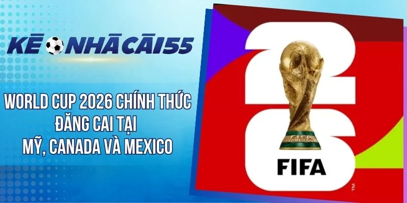 World Cup 2026 Chính Thức Đăng Cai Tại Mỹ, Canada Và Mexico